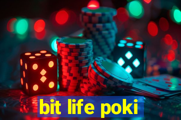 bit life poki